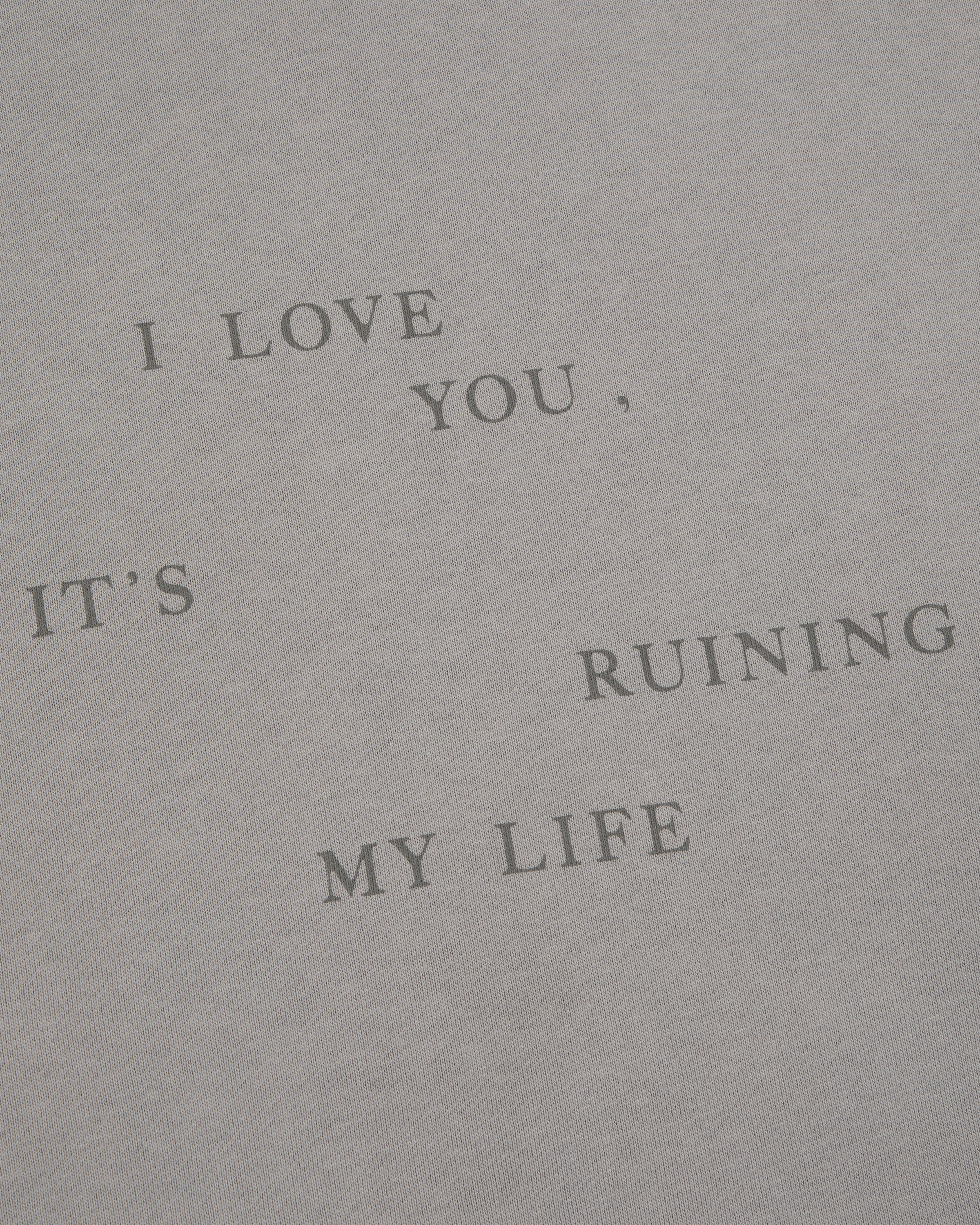 I Love You It's Ruining My Life Crewneck